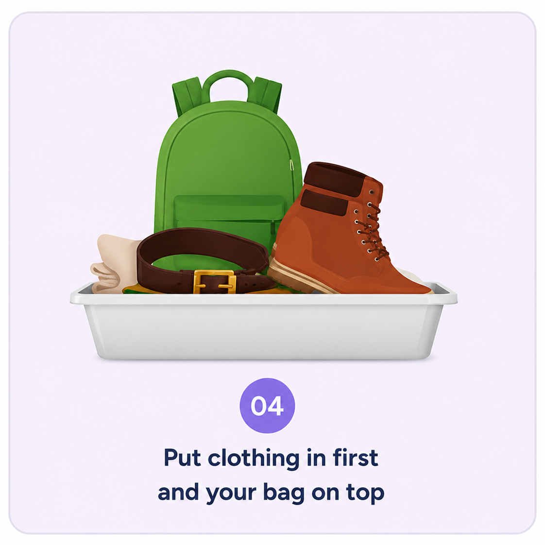 Put clothing in first and your bag on top